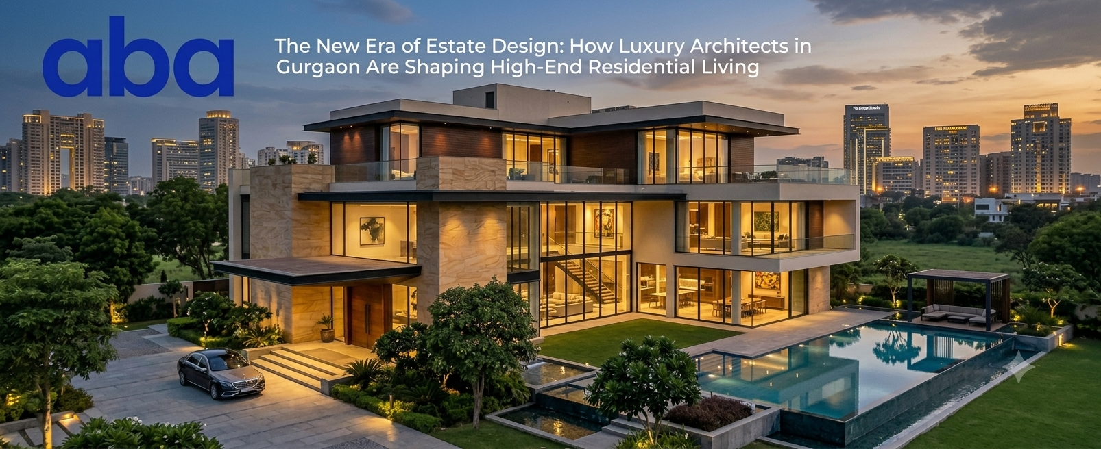 The New Era of Estate Design How Luxury Architects in Gurgaon Are Shaping High-End Residential Living